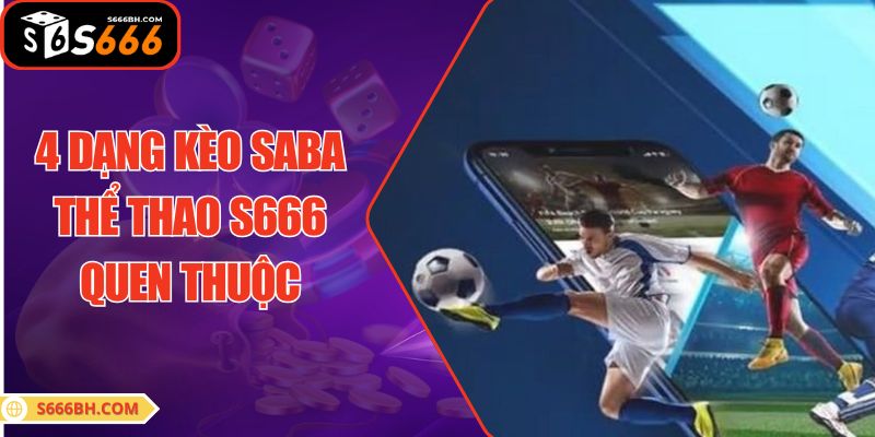 4 dạng kèo SABA thể thao S666 quen thuộc