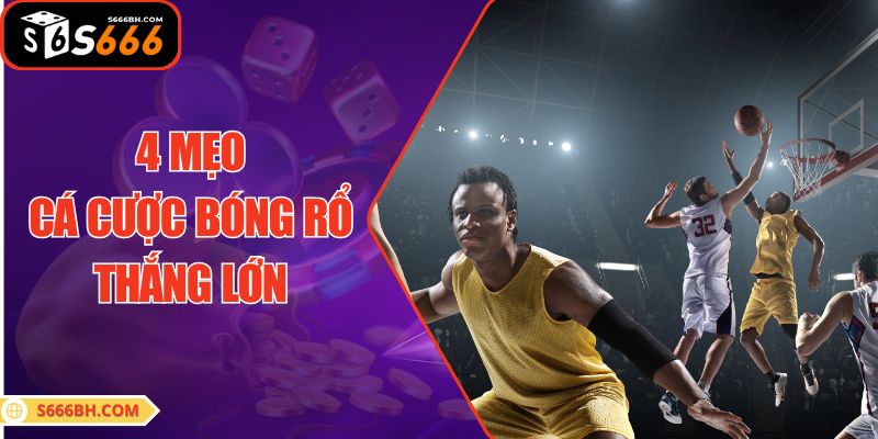 4 mẹo cá cược bóng rổ thắng lớn