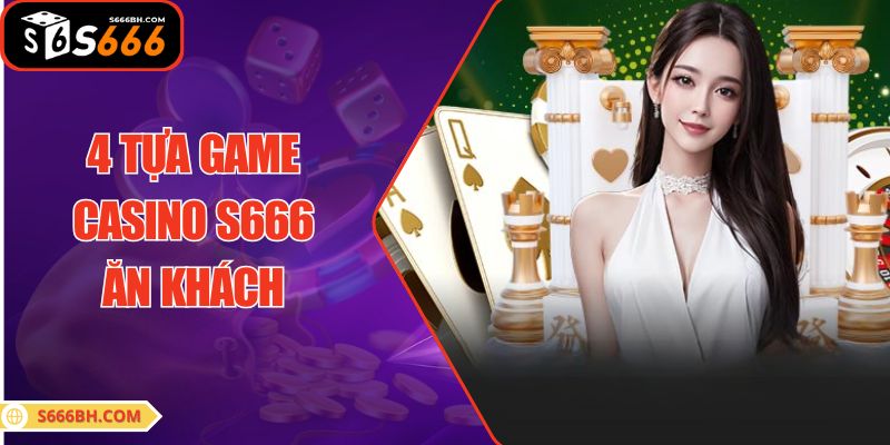 4 tựa game Casino S666 ăn khách