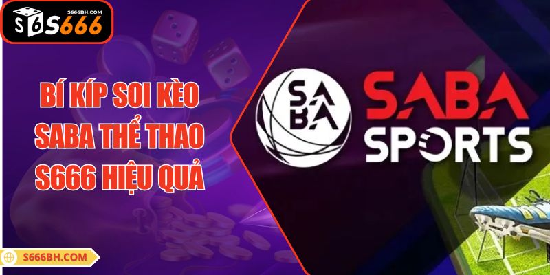 Bí kíp soi kèo SABA thể thao S666 hiệu quả