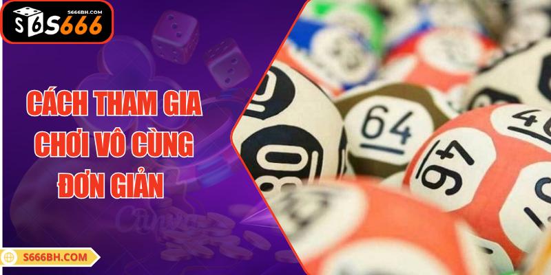 Cách tham gia chơi vô cùng đơn giản cho người mới tham gia