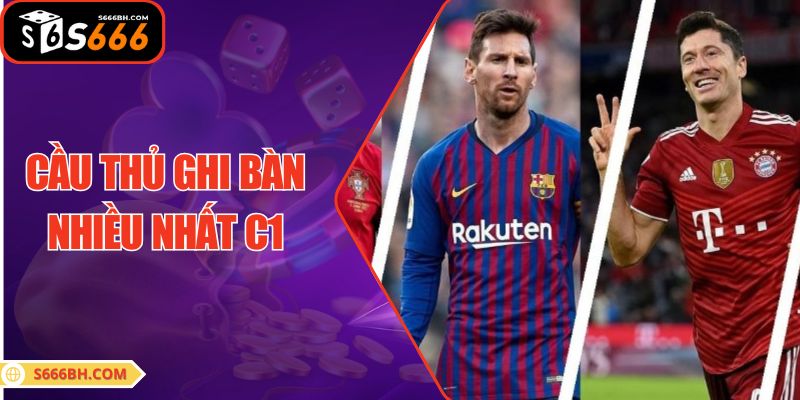 Cầu Thủ Ghi Bàn Nhiều Nhất C1| Ai Đang Dẫn Đầu Danh Sách?