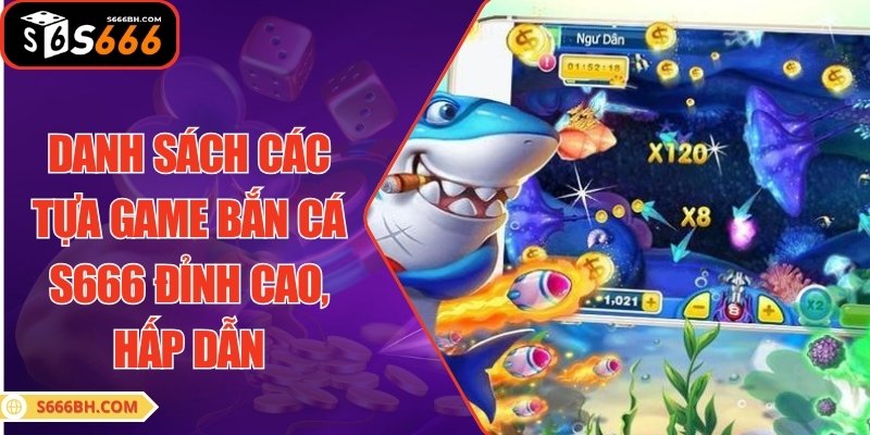Danh sách các tựa game bắn cá S666 đỉnh cao, hấp dẫn