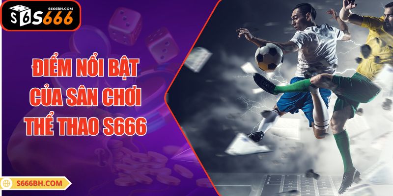 Điểm nổi bật của sân chơi thể thao S666