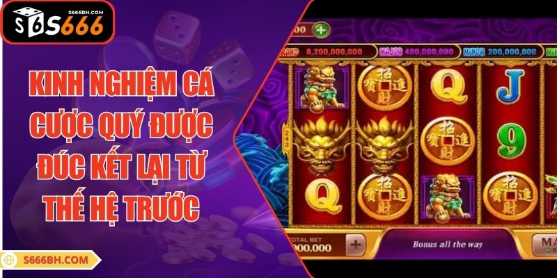Kinh nghiệm cá cược quý được đúc kết lại từ thế hệ trước