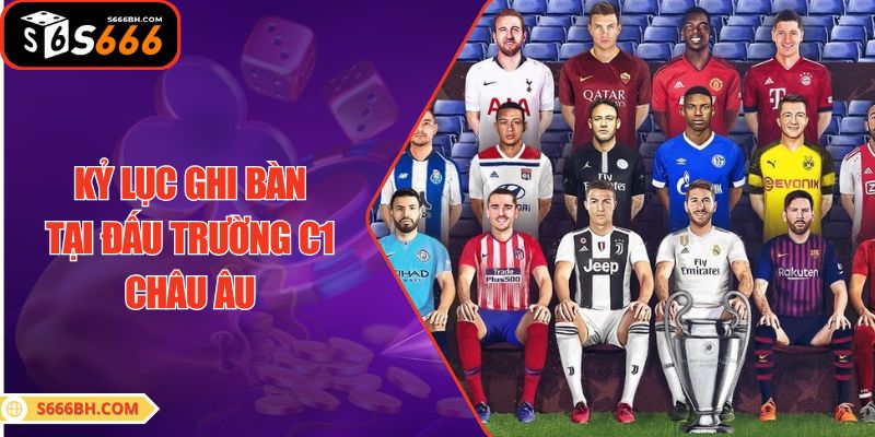 Kỷ lục ghi bàn tại đấu trường C1 châu Âu