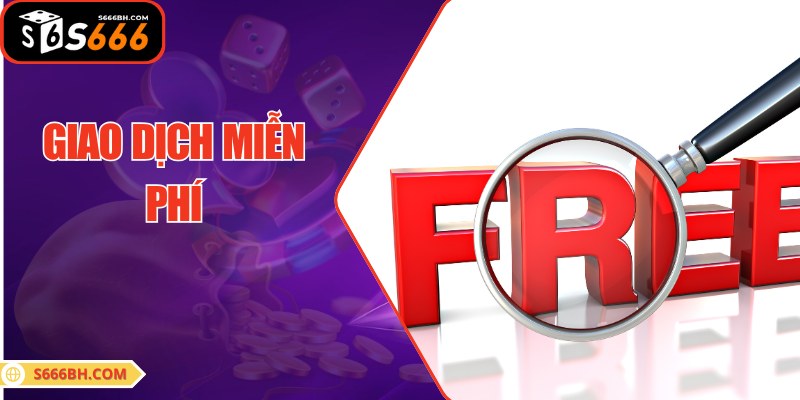 Mọi giao dịch với nhà cái S666 đều không mất khoản phí nào