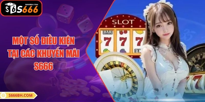 Một số điều kiện tại các khuyến mãi S666