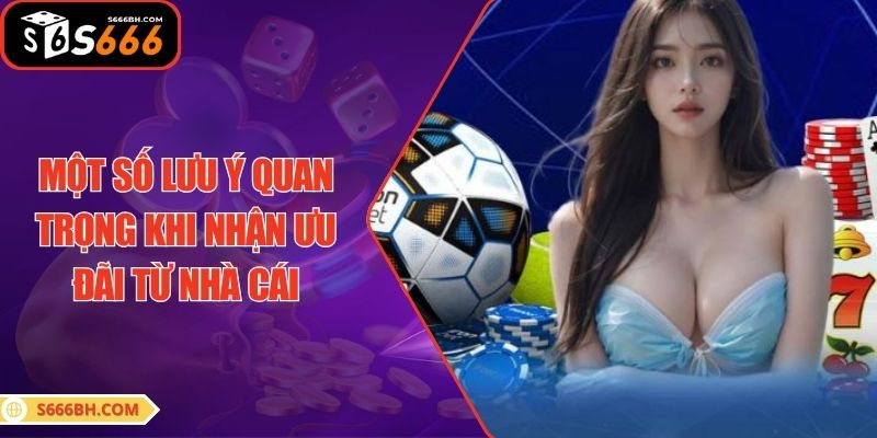 Một số lưu ý quan trọng khi nhận ưu đãi từ nhà cái