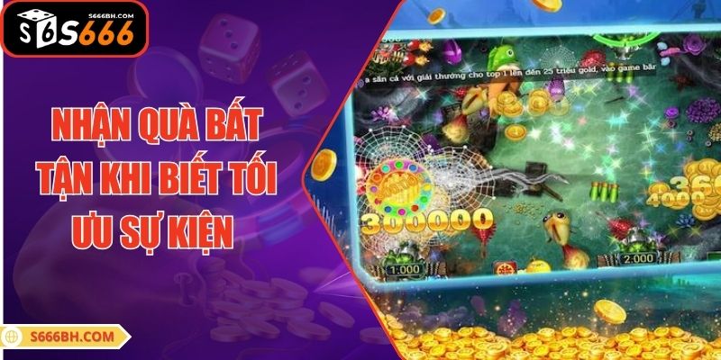 Nhận quà bất tận khi biết tối ưu sự kiện săn quà