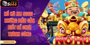 Nổ Hũ JILI S666 - Những Điều Cần Biết Để Chơi Thành Công