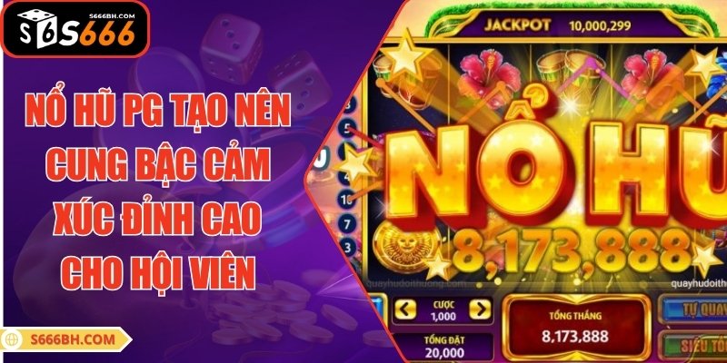 Nổ hũ PG tạo nên cung bậc cảm xúc đỉnh cao cho hội viên