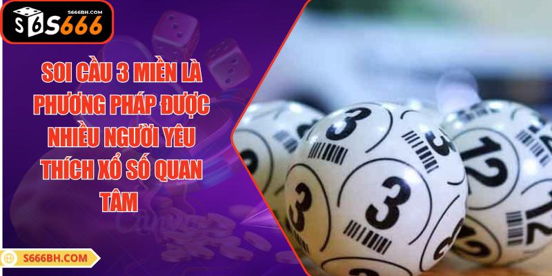 Soi cầu 3 miền là phương pháp được nhiều người yêu thích xổ số quan tâm