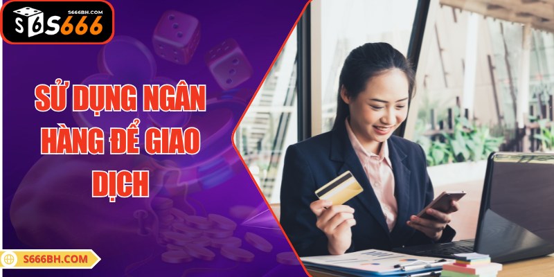 Sử dụng ngân hàng và nhận số dư chỉ từ 5 phút cực nhanh