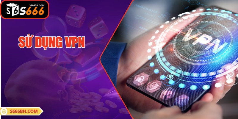 Sử dụng VPN sẽ giúp bạn vượt qua mọi lỗi chặn từ nhà mạng