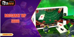 Baccarat VIP S666| Game Đỉnh Cao Cho Giới Thượng Lưu