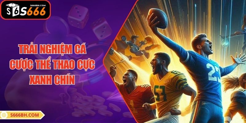 Trải nghiệm cá cược thể thao cực xanh chín