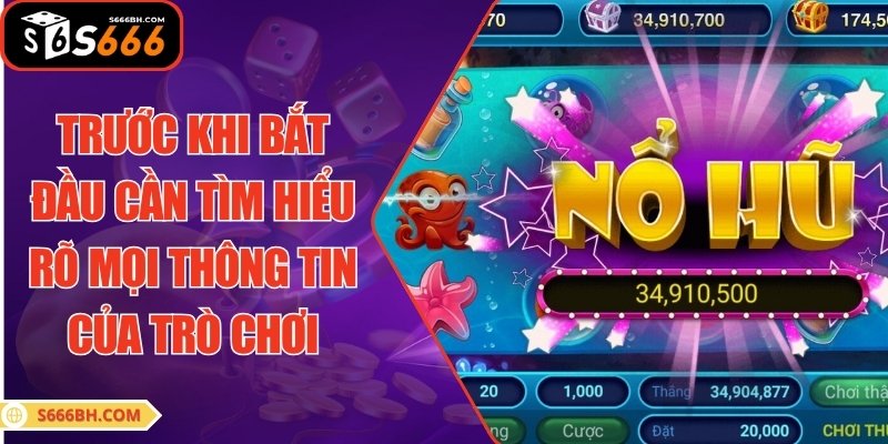 Trước khi bắt đầu cần tìm hiểu rõ mọi thông tin của trò chơi