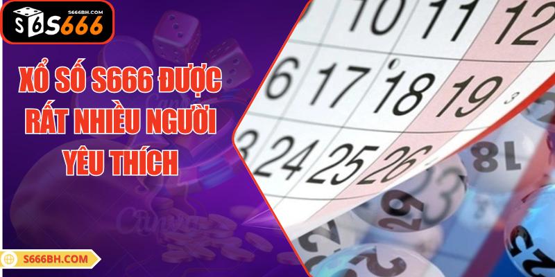 Xổ số S666 được rất nhiều người yêu thích và quan tâm